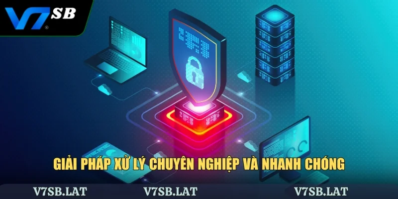 Giải pháp xử lý chuyên nghiệp và nhanh chóng