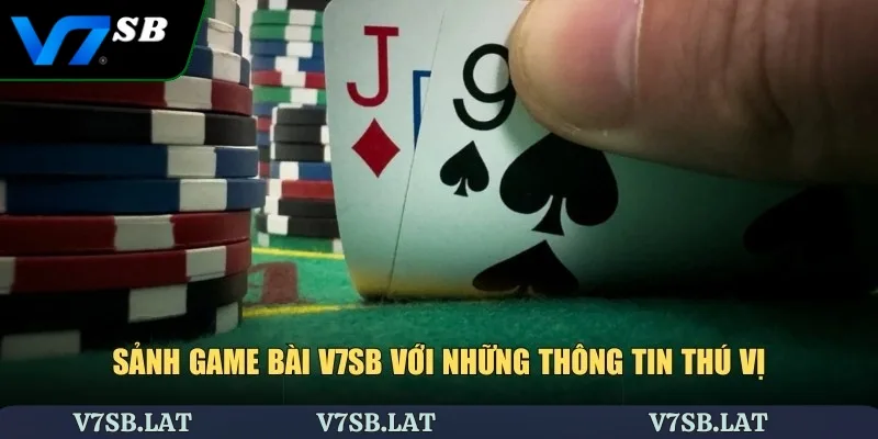 Sảnh game bài V7SB với những thông tin thú vị