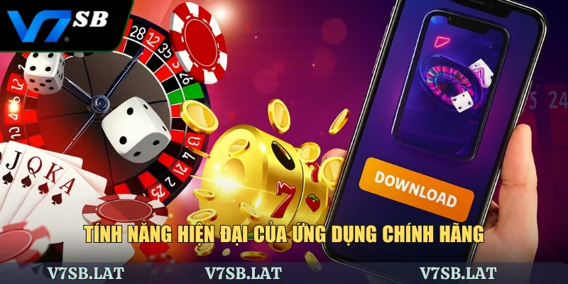 Tính năng hiện đại của ứng dụng chính hãng